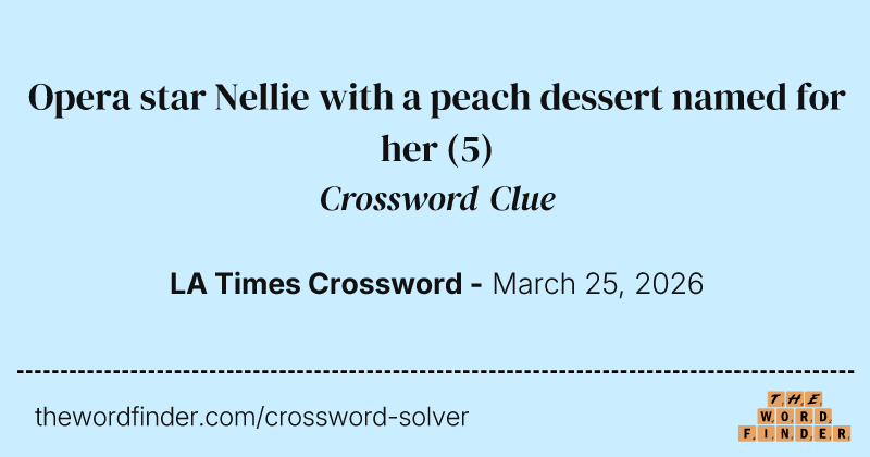 Opera star Nellie with a peach dessert named for her crossword clue image