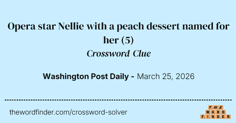 Opera star Nellie with a peach dessert named for her crossword clue image