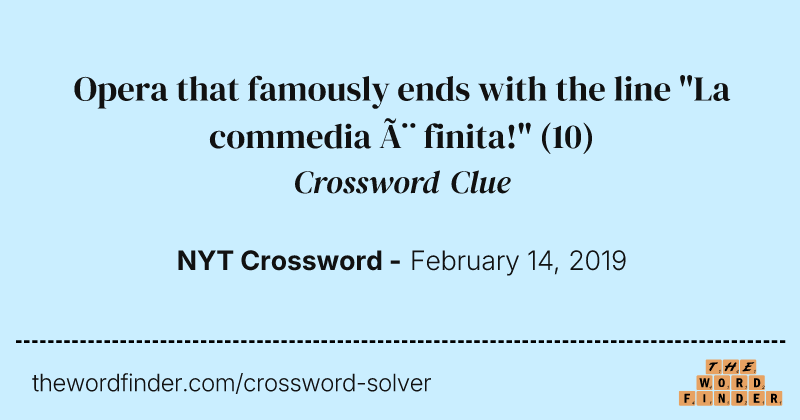Opera that famously ends with the line "La commedia è finita!" crossword clue image