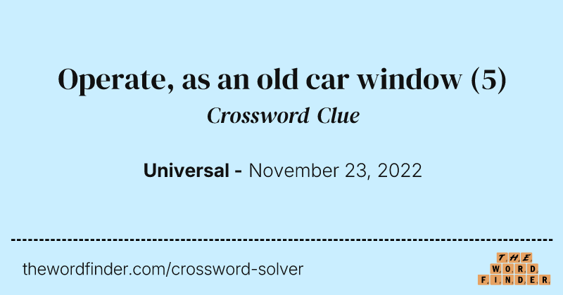Operate, as an old car window crossword clue image