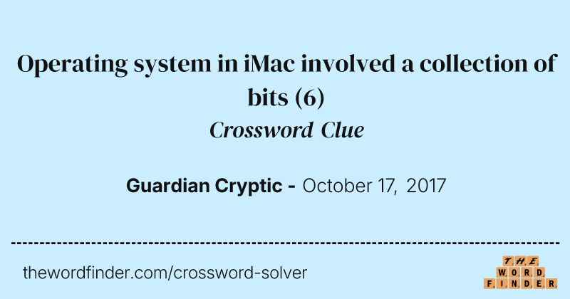 Operating system in iMac involved a collection of bits crossword clue image