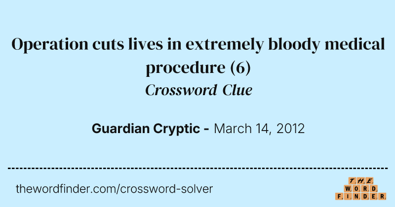 Operation cuts lives in extremely bloody medical procedure crossword clue image