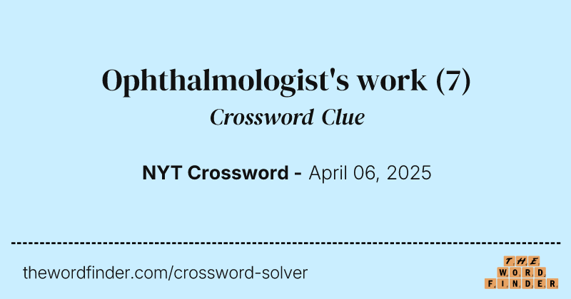 Ophthalmologist's work crossword clue image
