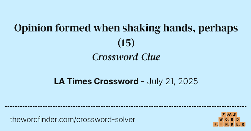 Opinion formed when shaking hands, perhaps crossword clue image