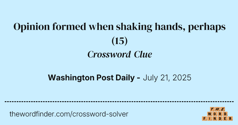 Opinion formed when shaking hands, perhaps crossword clue image