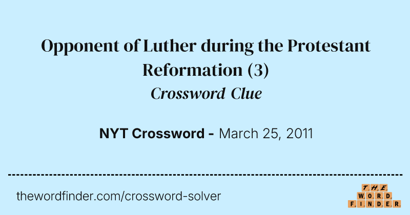 Opponent of Luther during the Protestant Reformation crossword clue image