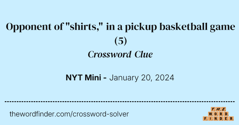 Opponent of "shirts," in a pickup basketball game crossword clue image