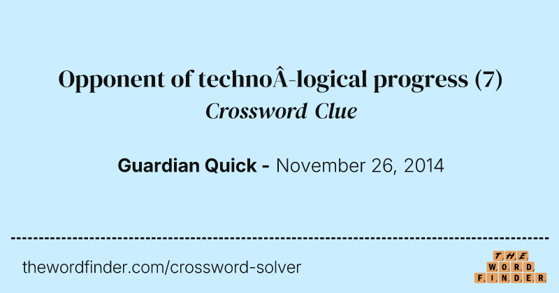 Opponent of techno­logical progress crossword clue image