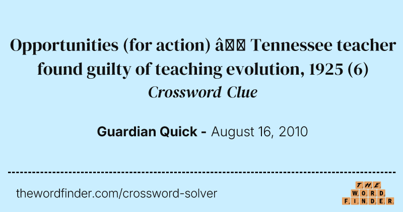 Opportunities (for action) — Tennessee teacher found guilty of teaching evolution, 1925 crossword clue image