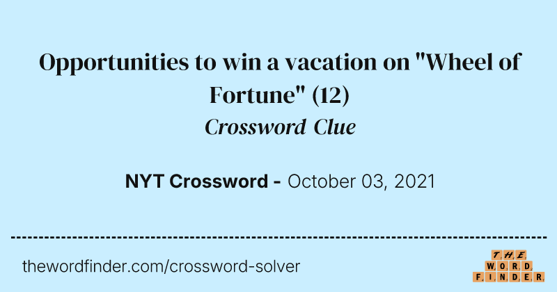 Opportunities to win a vacation on "Wheel of Fortune" crossword clue image