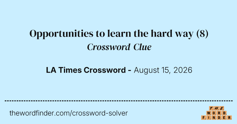 Opportunities to learn the hard way crossword clue image