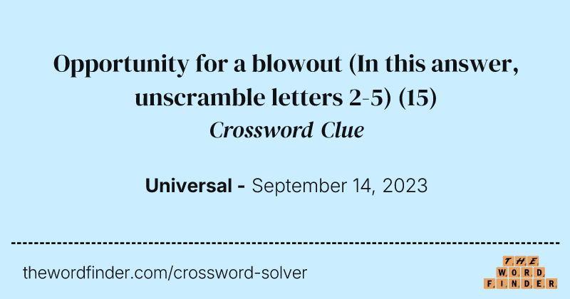 Opportunity for a blowout (In this answer, unscramble letters 2-5) crossword clue image