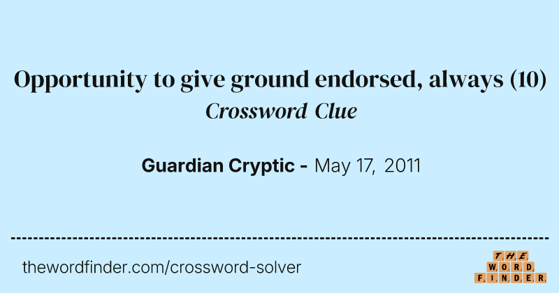 Opportunity to give ground endorsed, always crossword clue image