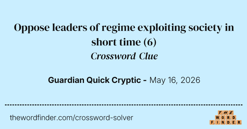 Oppose leaders of regime exploiting society in short time crossword clue image