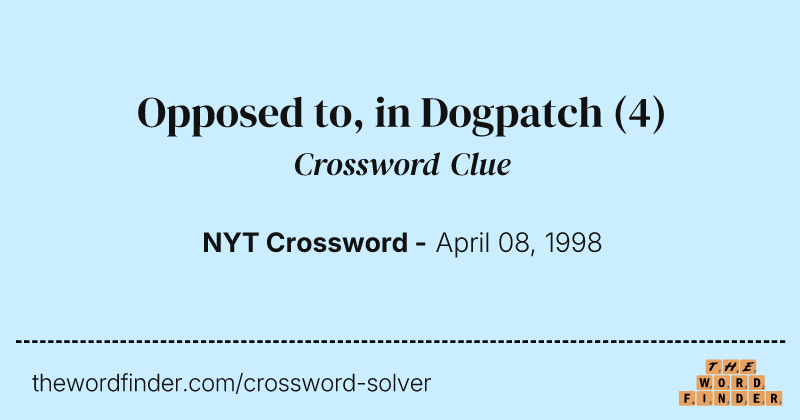 Opposed to, in Dogpatch crossword clue image