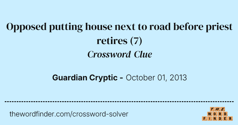 Opposed putting house next to road before priest retires crossword clue image