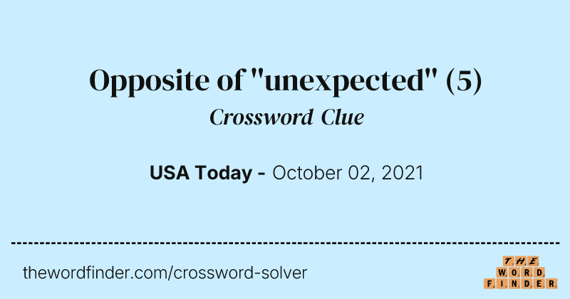 Opposite of ''unexpected'' crossword clue image