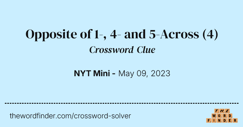 Opposite of 1-, 4- and 5-Across crossword clue image