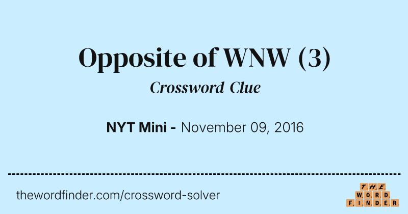 Opposite of WNW crossword clue image
