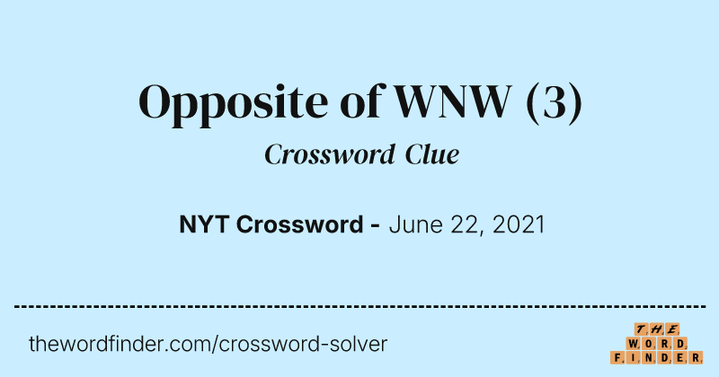 Opposite of WNW crossword clue image