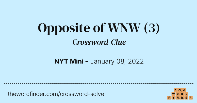 Opposite of WNW crossword clue image