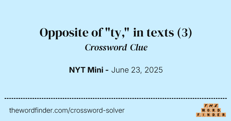 Opposite of "ty," in texts crossword clue image
