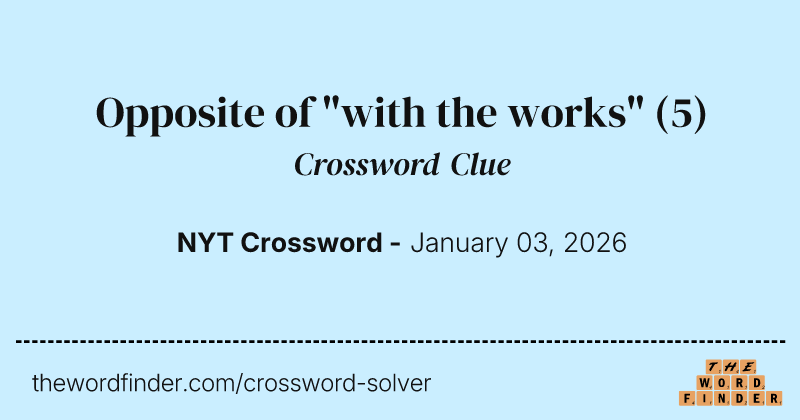 Opposite of "with the works" crossword clue image