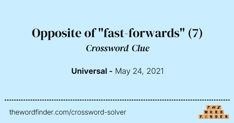 Opposite of "fast-forwards" crossword clue image