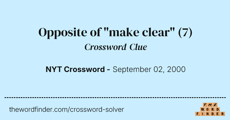 Opposite of "make clear" crossword clue image