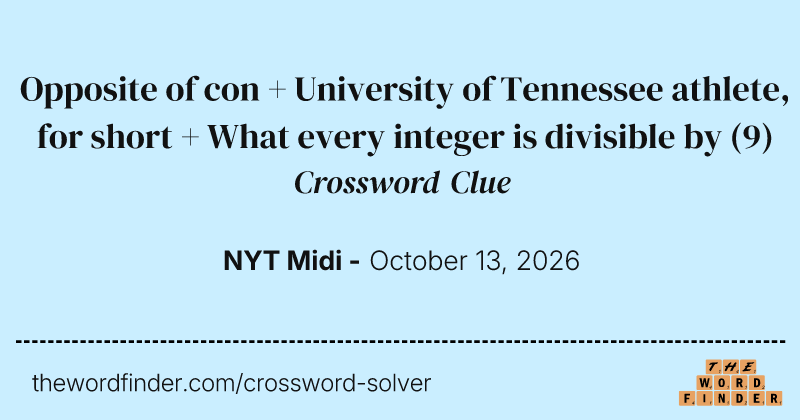 Opposite of con + University of Tennessee athlete, for short + What every integer is divisible by crossword clue image