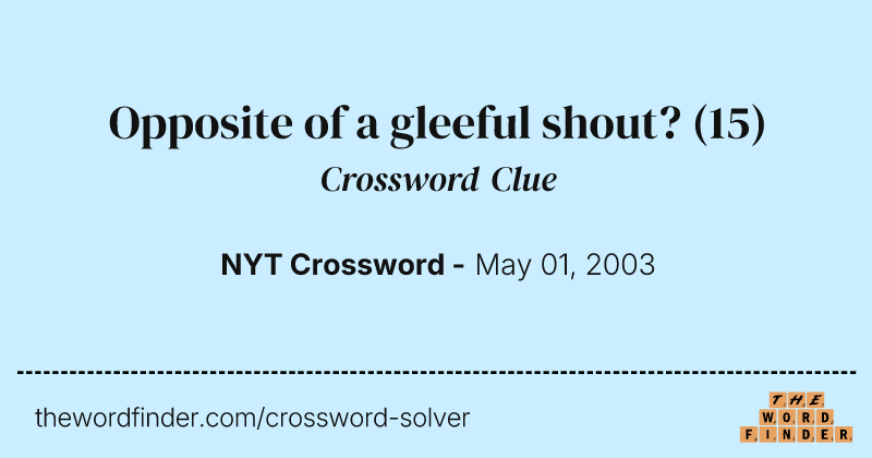 Opposite of a gleeful shout? crossword clue image