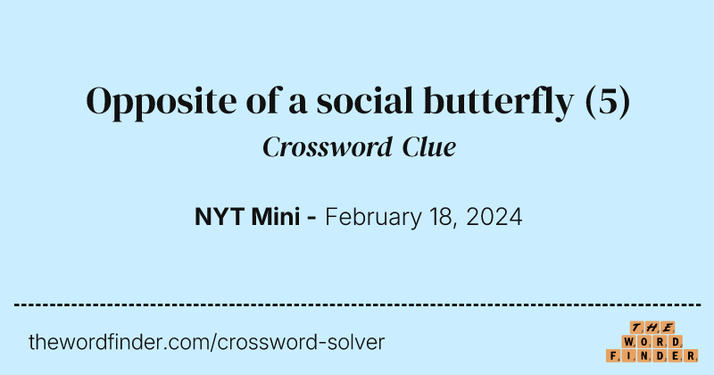 Opposite of a social butterfly crossword clue image