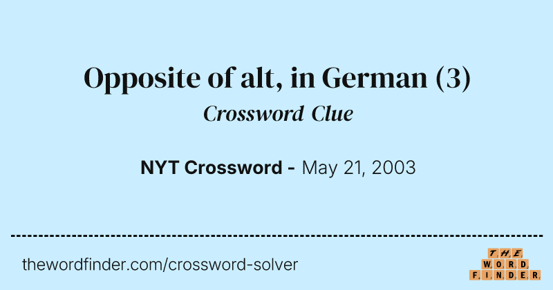 Opposite of alt, in German crossword clue image