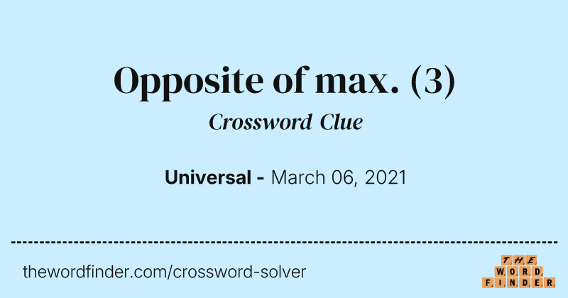 Opposite of max. crossword clue image