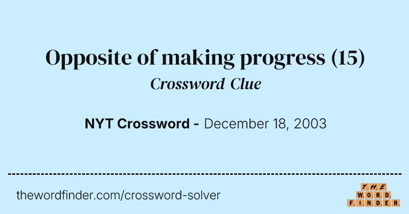 Opposite of making progress crossword clue image