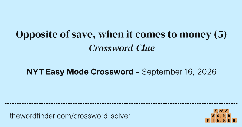Opposite of save, when it comes to money crossword clue image