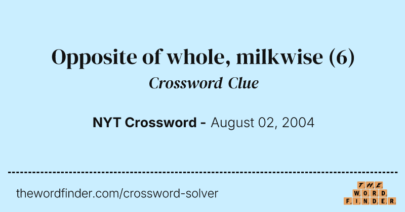 Opposite of whole, milkwise crossword clue image