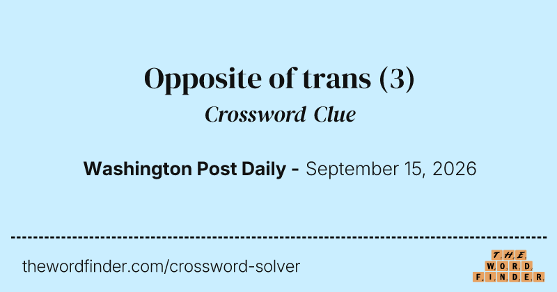 Opposite of trans crossword clue image