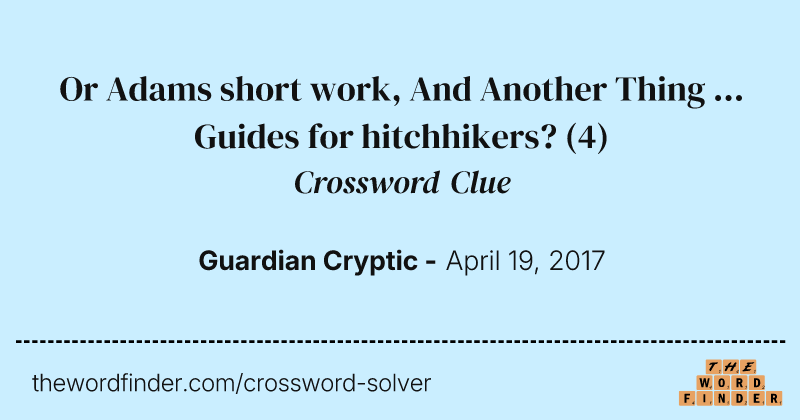 Or Adams short work, And Another Thing ... Guides for hitchhikers? crossword clue image