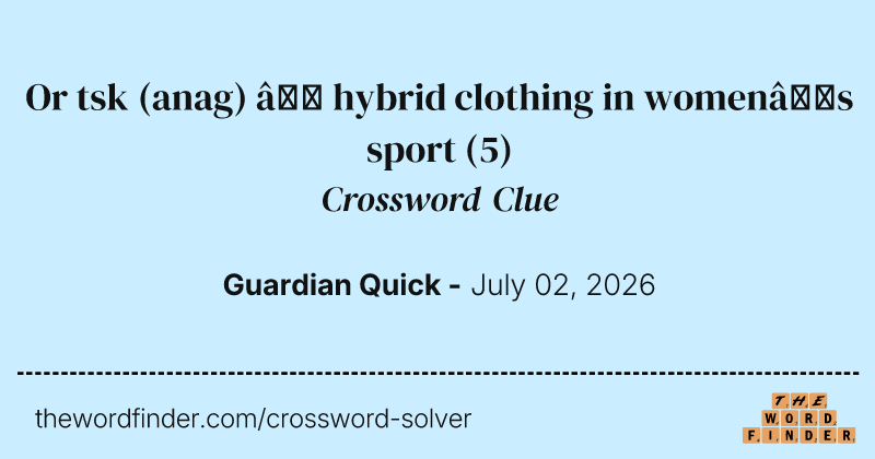 Or tsk (anag) – hybrid clothing in women’s sport crossword clue image