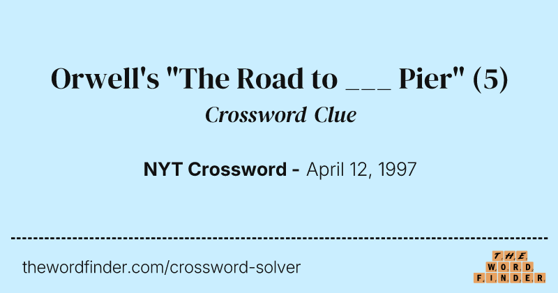 Orwell's "The Road to ___ Pier" crossword clue image