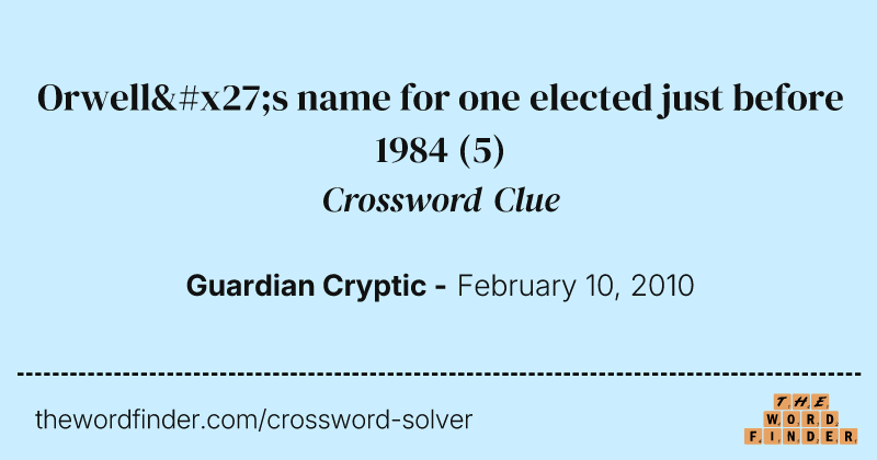 Orwell's name for one elected just before 1984 crossword clue image