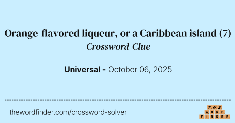 Orange-flavored liqueur, or a Caribbean island crossword clue image