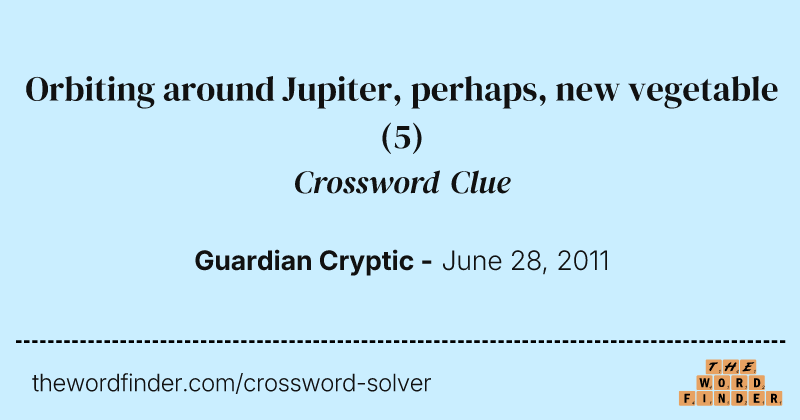 Orbiting around Jupiter, perhaps, new vegetable crossword clue image
