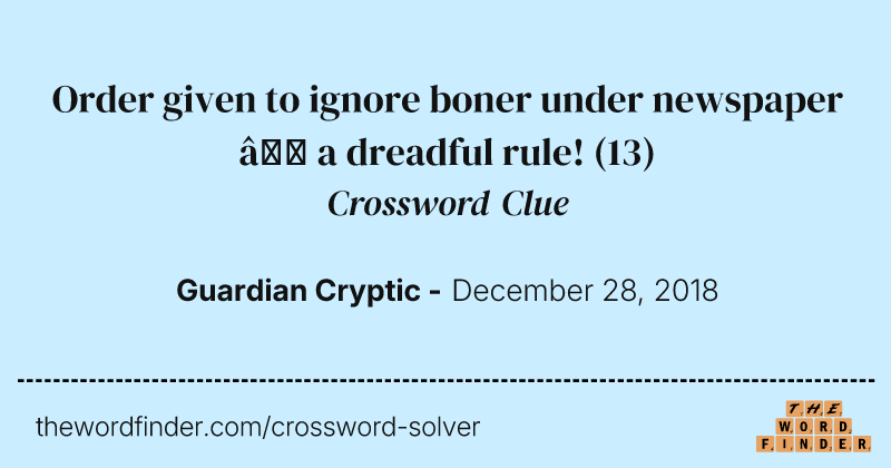 Order given to ignore boner under newspaper — a dreadful rule! crossword clue image