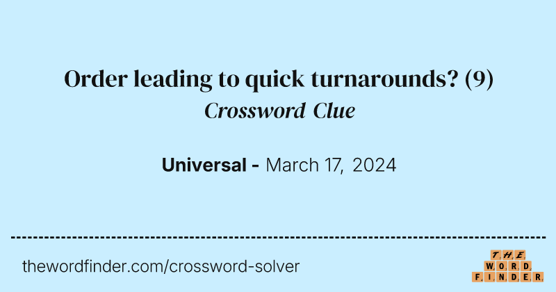 Order leading to quick turnarounds? crossword clue image