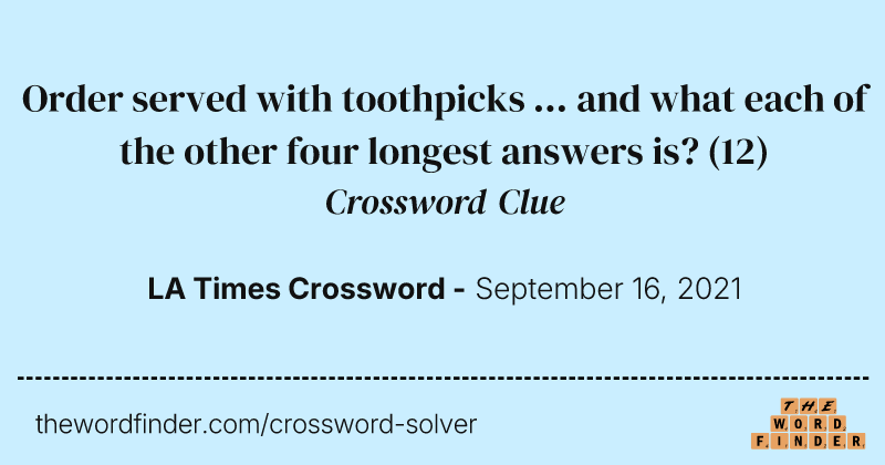 Order served with toothpicks ... and what each of the other four longest answers is? crossword clue image