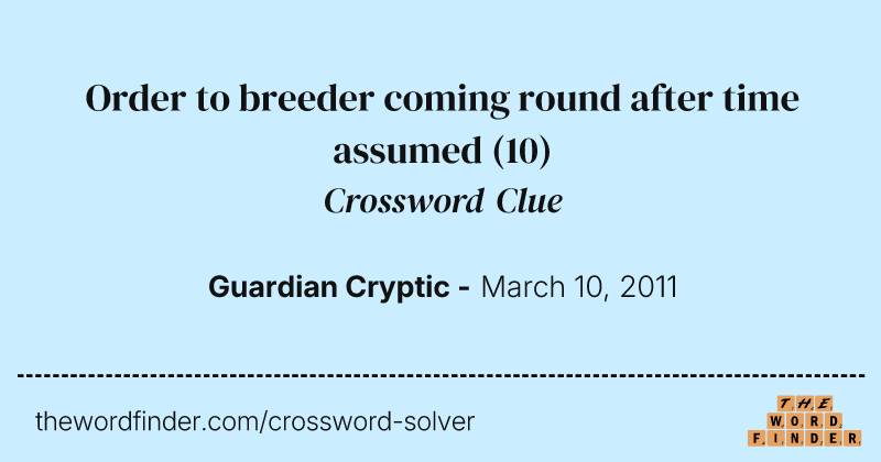 Order to breeder coming round after time assumed crossword clue image