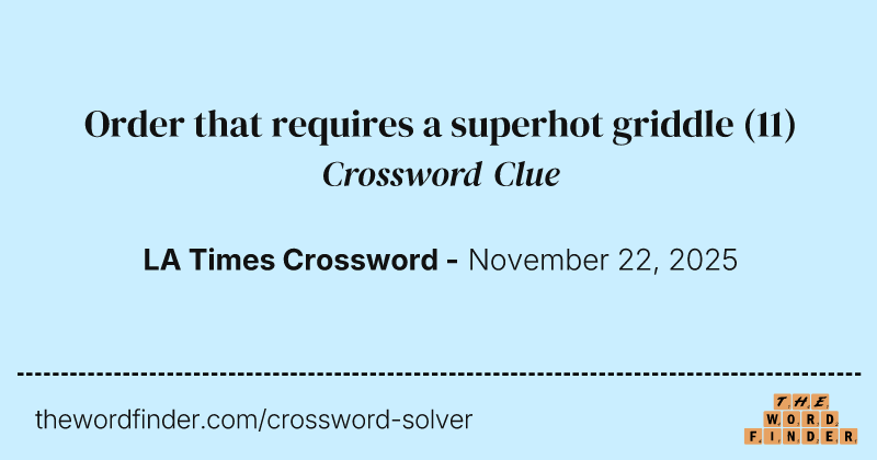 Order that requires a superhot griddle crossword clue image