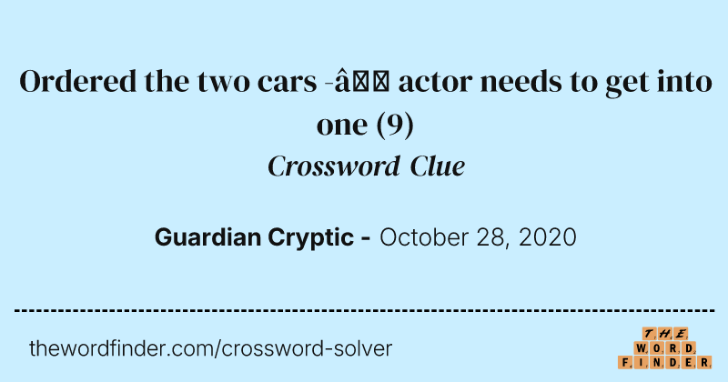 Ordered the two cars -— actor needs to get into one crossword clue image